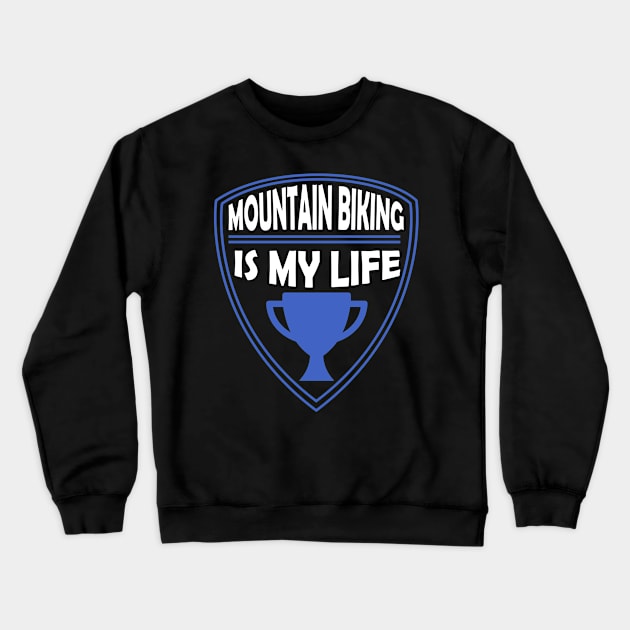 Mountain Biking is my Life Gift Crewneck Sweatshirt by woormle